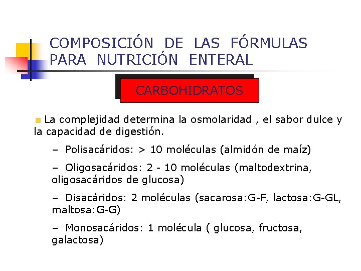 COMPOSICIÓN DE LAS FÓRMULAS PARA NUTRICIÓN ENTERAL CARBOHIDRATOS La complejidad determina la osmolaridad ,