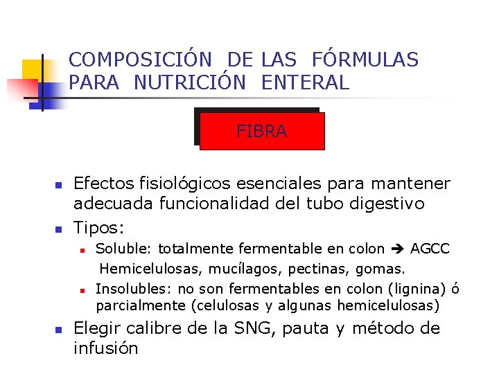 COMPOSICIÓN DE LAS FÓRMULAS PARA NUTRICIÓN ENTERAL FIBRA n n Efectos fisiológicos esenciales para