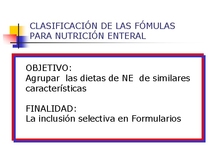 CLASIFICACIÓN DE LAS FÓMULAS PARA NUTRICIÓN ENTERAL OBJETIVO: Agrupar las dietas de NE de