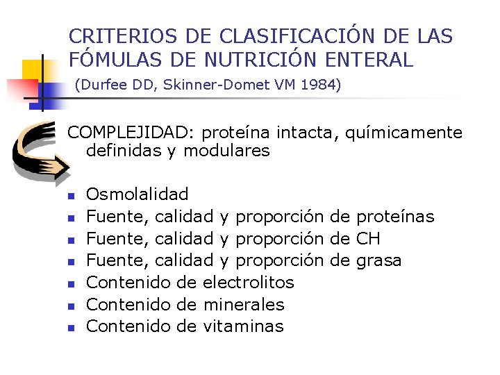 CRITERIOS DE CLASIFICACIÓN DE LAS FÓMULAS DE NUTRICIÓN ENTERAL (Durfee DD, Skinner-Domet VM 1984)