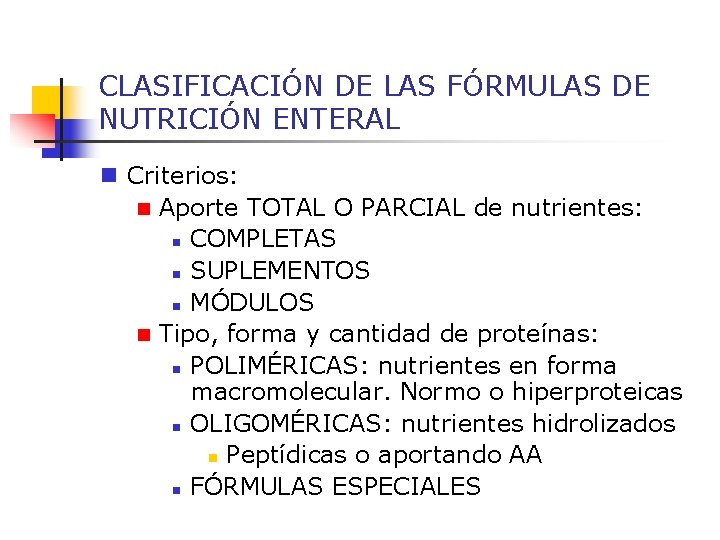 CLASIFICACIÓN DE LAS FÓRMULAS DE NUTRICIÓN ENTERAL n Criterios: n Aporte TOTAL O PARCIAL
