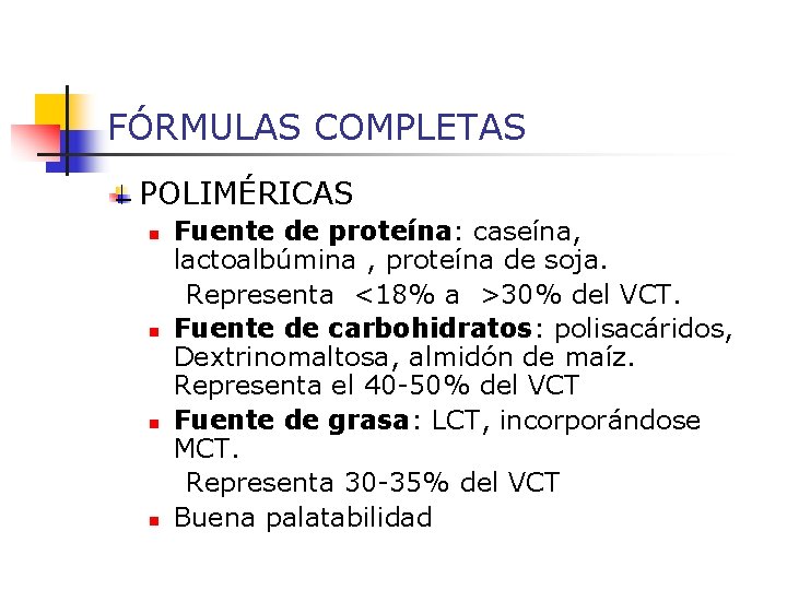 FÓRMULAS COMPLETAS POLIMÉRICAS n n Fuente de proteína: caseína, lactoalbúmina , proteína de soja.