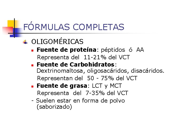 FÓRMULAS COMPLETAS OLIGOMÉRICAS Fuente de proteína: péptidos ó AA Representa del 11 -21% del