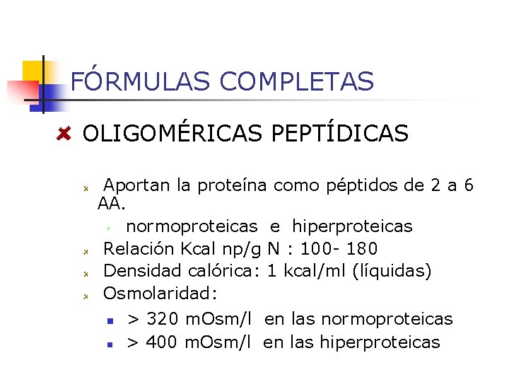 FÓRMULAS COMPLETAS OLIGOMÉRICAS PEPTÍDICAS Aportan la proteína como péptidos de 2 a 6 AA.