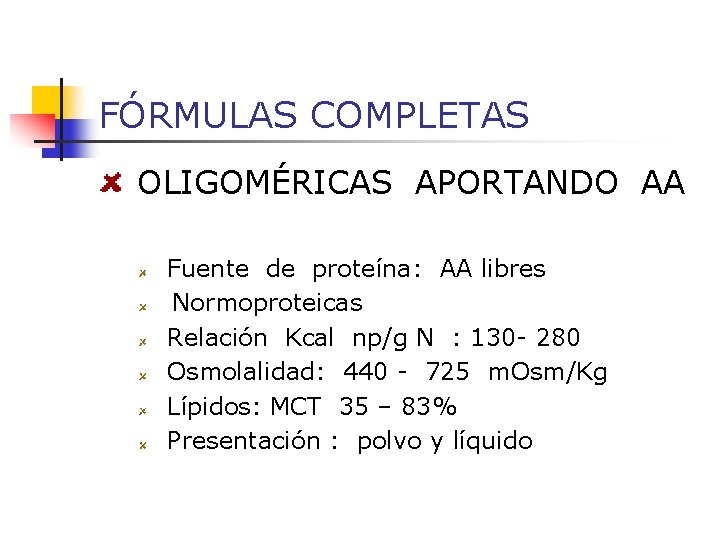 FÓRMULAS COMPLETAS OLIGOMÉRICAS APORTANDO AA Fuente de proteína: AA libres Normoproteicas Relación Kcal np/g