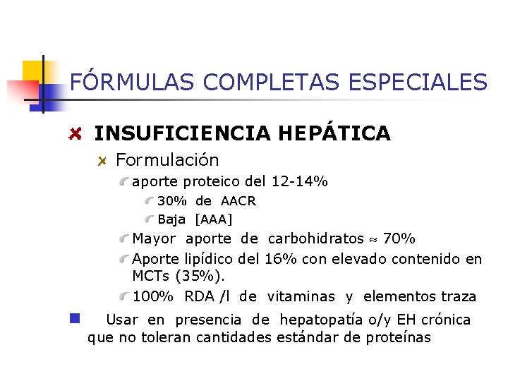 FÓRMULAS COMPLETAS ESPECIALES INSUFICIENCIA HEPÁTICA Formulación aporte proteico del 12 -14% 30% de AACR