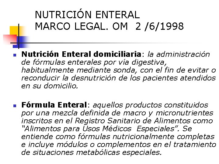 NUTRICIÓN ENTERAL MARCO LEGAL. OM 2 /6/1998 n n Nutrición Enteral domiciliaria: la administración