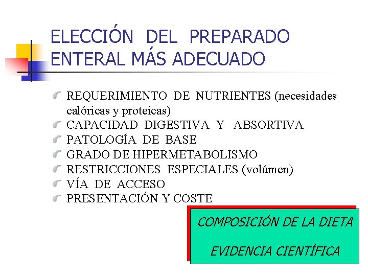 ELECCIÓN DEL PREPARADO ENTERAL MÁS ADECUADO REQUERIMIENTO DE NUTRIENTES (necesidades calóricas y proteicas) CAPACIDAD