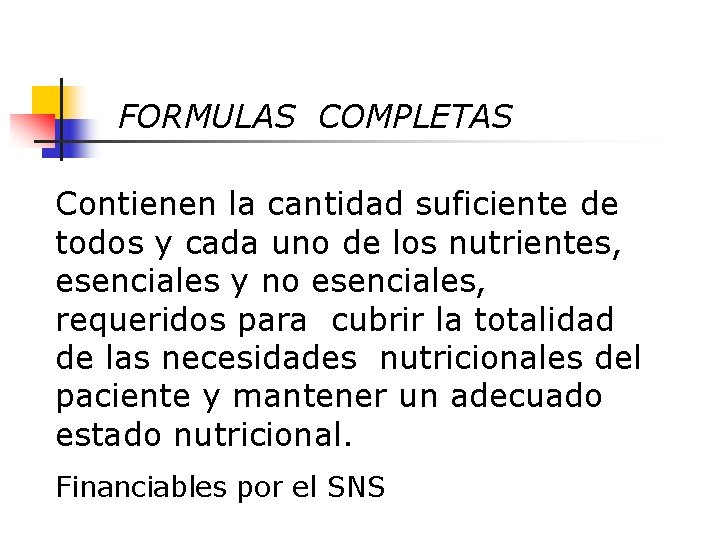 FORMULAS COMPLETAS Contienen la cantidad suficiente de todos y cada uno de los nutrientes,