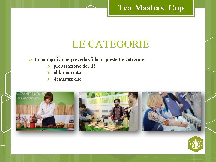 Tea Masters Cup LE CATEGORIE La competizione prevede sfide in queste tre categorie: preparazione