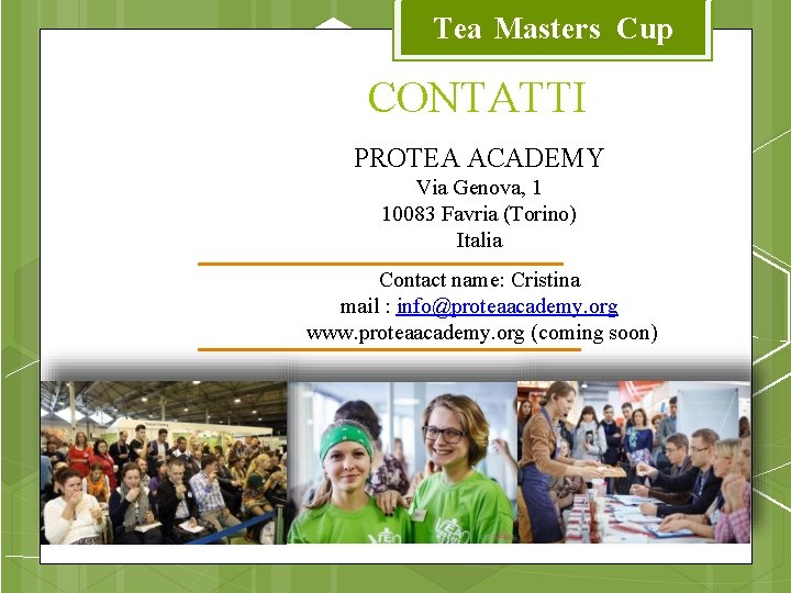 Tea Masters Cup CONTATTI PROTEA ACADEMY Via Genova, 1 10083 Favria (Torino) Italia Contact