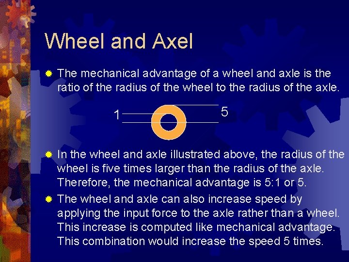 Wheel and Axel ® The mechanical advantage of a wheel and axle is the