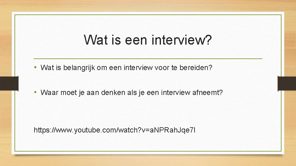 Wat is een interview? • Wat is belangrijk om een interview voor te bereiden?