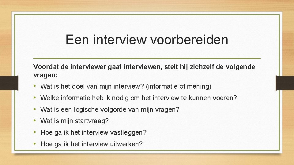 Een interview voorbereiden Voordat de interviewer gaat interviewen, stelt hij zichzelf de volgende vragen: