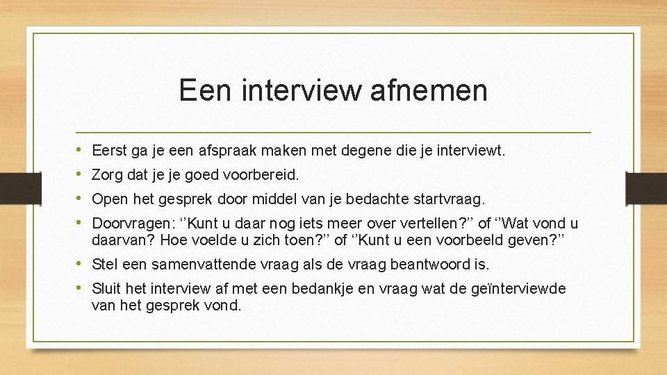 Een interview afnemen • • Eerst ga je een afspraak maken met degene die