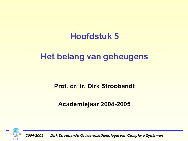Hoofdstuk 5 Het belang van geheugens Prof. dr. ir. Dirk Stroobandt Academiejaar 2004 -2005