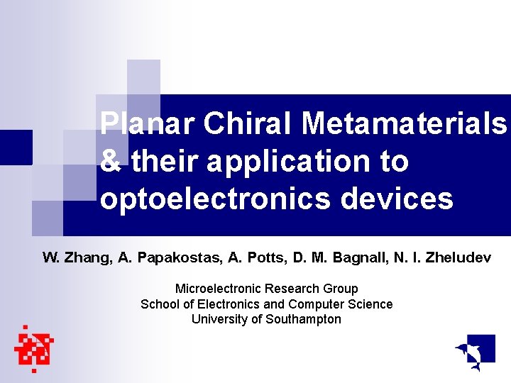 Planar Chiral Metamaterials & their application to optoelectronics devices W. Zhang, A. Papakostas, A.