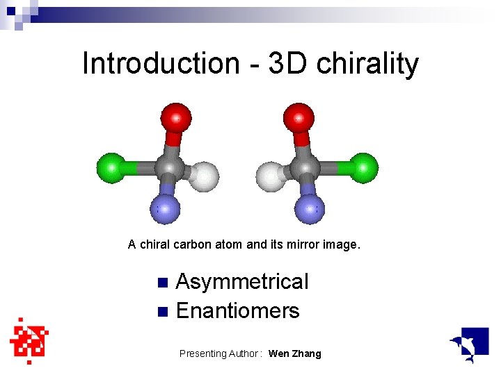 Introduction - 3 D chirality A chiral carbon atom and its mirror image. Asymmetrical