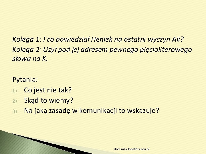 Kolega 1: I co powiedział Heniek na ostatni wyczyn Ali? Kolega 2: Użył pod