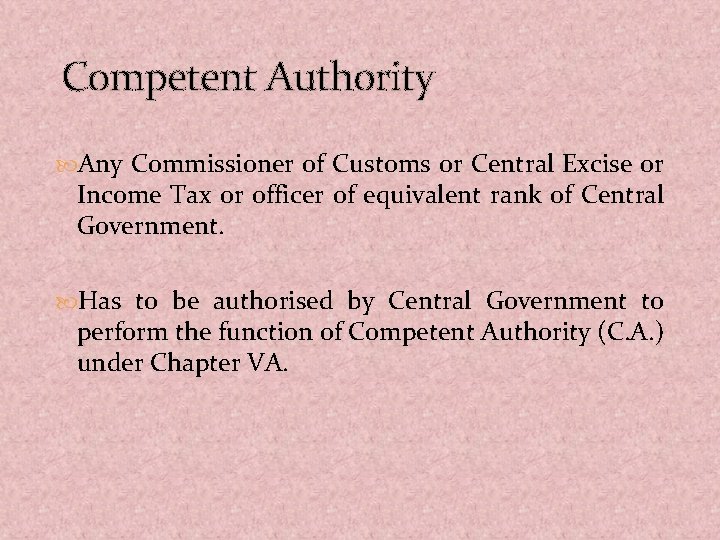 Competent Authority Any Commissioner of Customs or Central Excise or Income Tax or officer