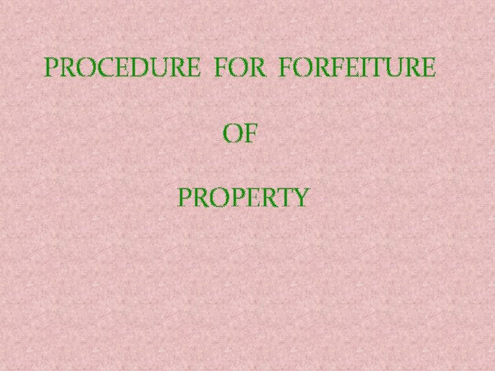 PROCEDURE FORFEITURE OF PROPERTY 