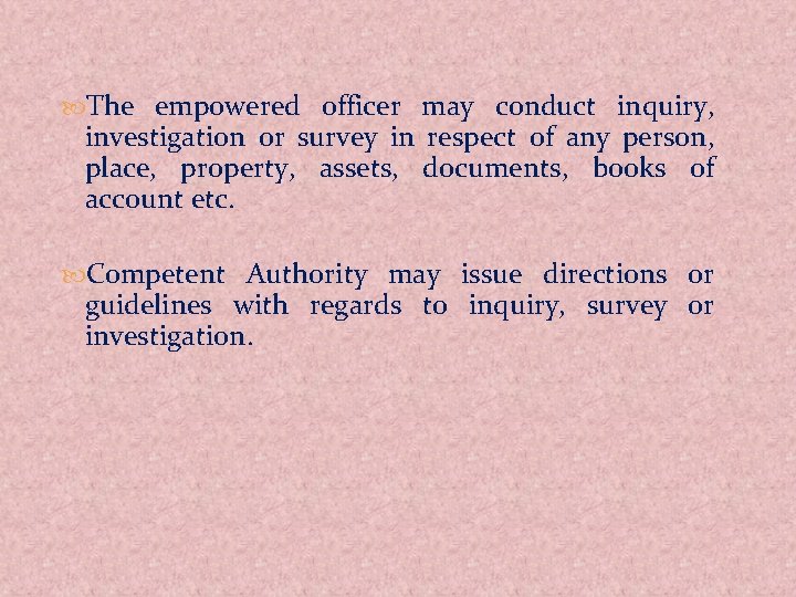  The empowered officer may conduct inquiry, investigation or survey in respect of any