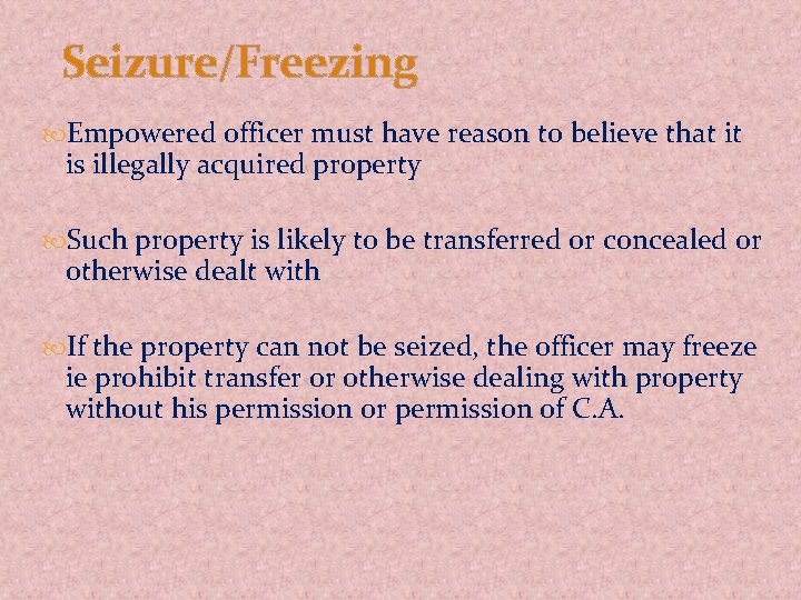 Seizure/Freezing Empowered officer must have reason to believe that it is illegally acquired property