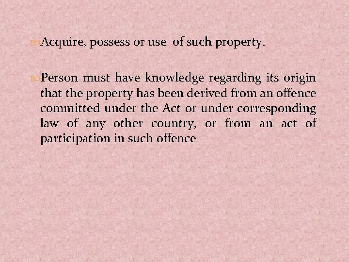  Acquire, possess or use of such property. Person must have knowledge regarding its