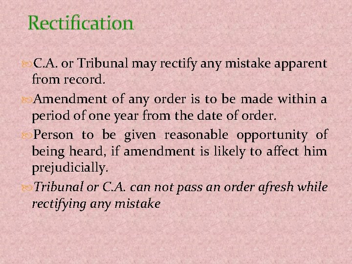 Rectification C. A. or Tribunal may rectify any mistake apparent from record. Amendment of