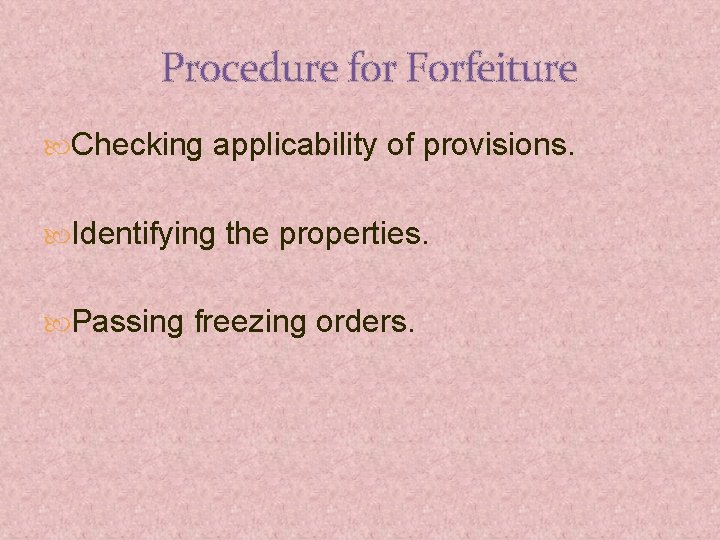 Procedure for Forfeiture Checking applicability of provisions. Identifying the properties. Passing freezing orders. 