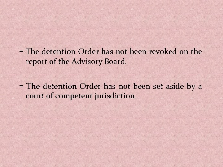 - The detention Order has not been revoked on the report of the Advisory