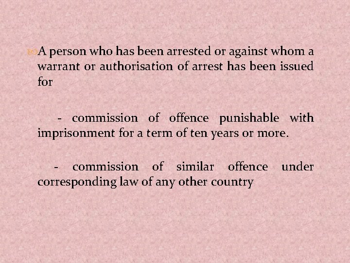  A person who has been arrested or against whom a warrant or authorisation