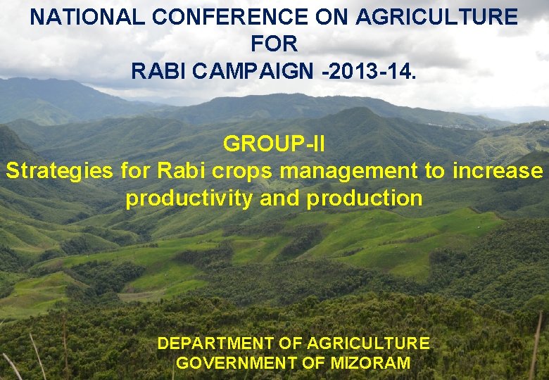 NATIONAL CONFERENCE ON AGRICULTURE FOR RABI CAMPAIGN -2013 -14. GROUP-II Strategies for Rabi crops