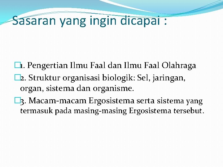 Sasaran yang ingin dicapai : � 1. Pengertian Ilmu Faal dan Ilmu Faal Olahraga