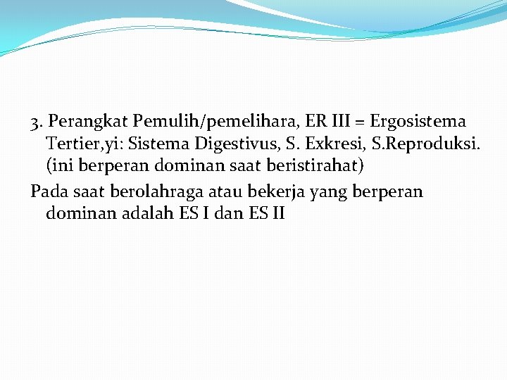 3. Perangkat Pemulih/pemelihara, ER III = Ergosistema Tertier, yi: Sistema Digestivus, S. Exkresi, S.