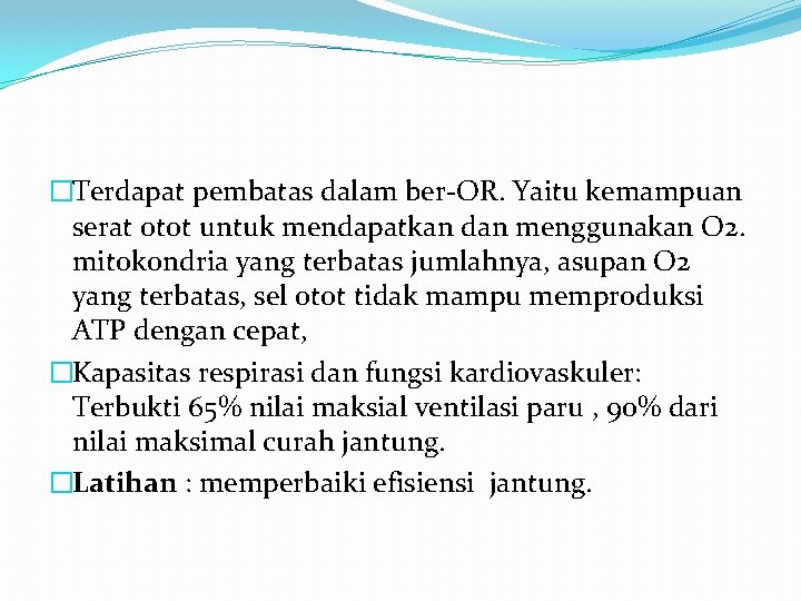 �Terdapat pembatas dalam ber-OR. Yaitu kemampuan serat otot untuk mendapatkan dan menggunakan O 2.