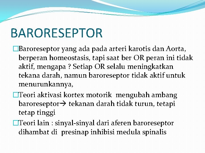 BARORESEPTOR �Baroreseptor yang ada pada arteri karotis dan Aorta, berperan homeostasis, tapi saat ber