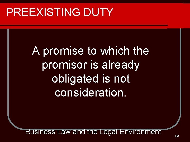PREEXISTING DUTY A promise to which the promisor is already obligated is not consideration.