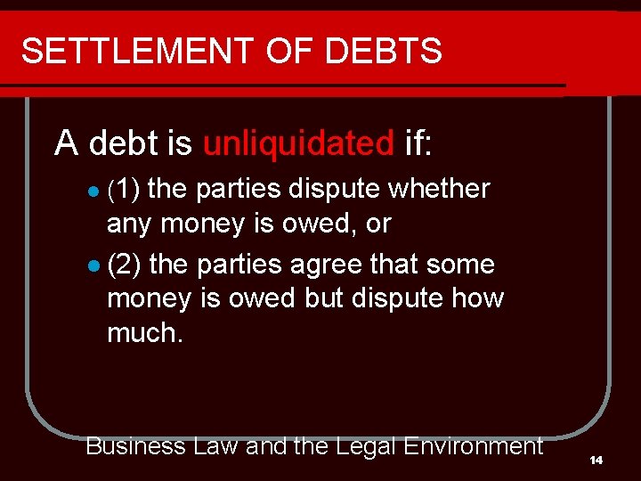 SETTLEMENT OF DEBTS A debt is unliquidated if: l (1) the parties dispute whether