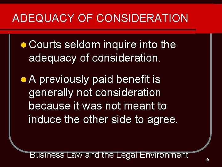 ADEQUACY OF CONSIDERATION l Courts seldom inquire into the adequacy of consideration. l. A