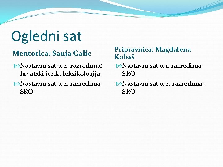 Ogledni sat Mentorica: Sanja Galic Nastavni sat u 4. razredima: hrvatski jezik, leksikologija Nastavni