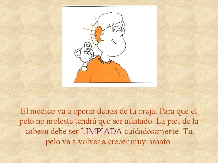 El médico va a operar detrás de tu oreja. Para que el pelo no