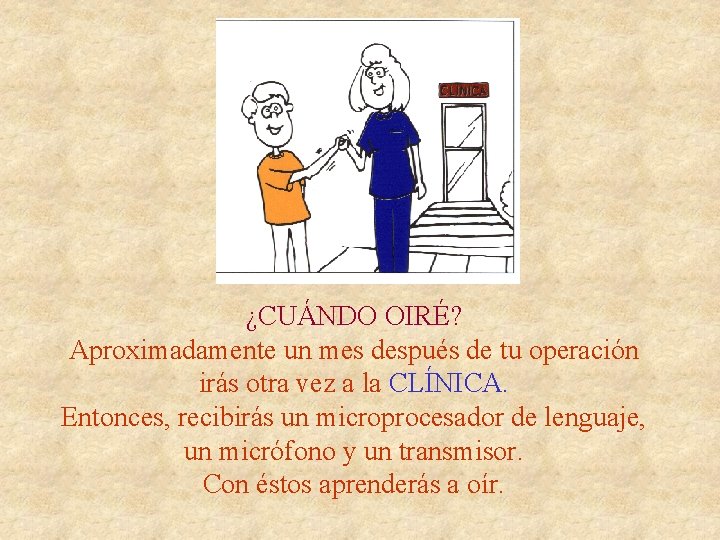 ¿CUÁNDO OIRÉ? Aproximadamente un mes después de tu operación irás otra vez a la