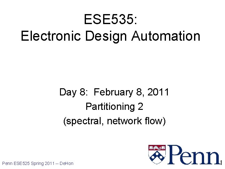 ESE 535: Electronic Design Automation Day 8: February 8, 2011 Partitioning 2 (spectral, network