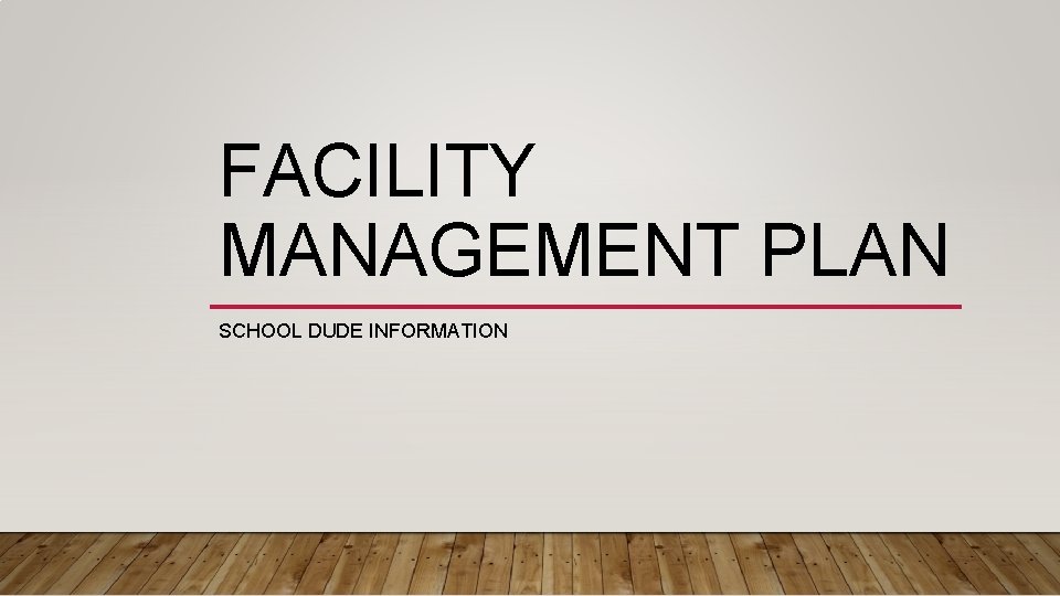 FACILITY MANAGEMENT PLAN SCHOOL DUDE INFORMATION 