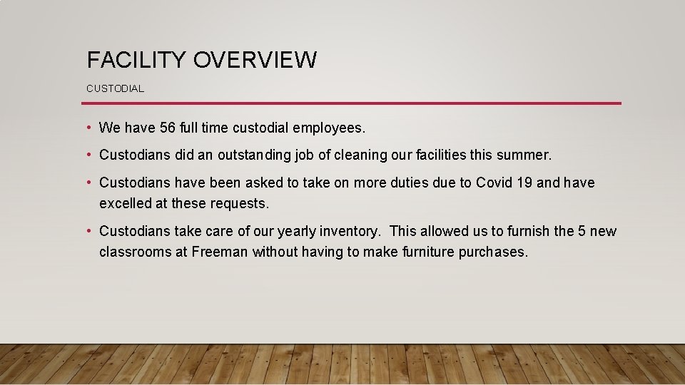 FACILITY OVERVIEW CUSTODIAL • We have 56 full time custodial employees. • Custodians did