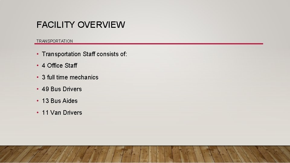 FACILITY OVERVIEW TRANSPORTATION • Transportation Staff consists of: • 4 Office Staff • 3