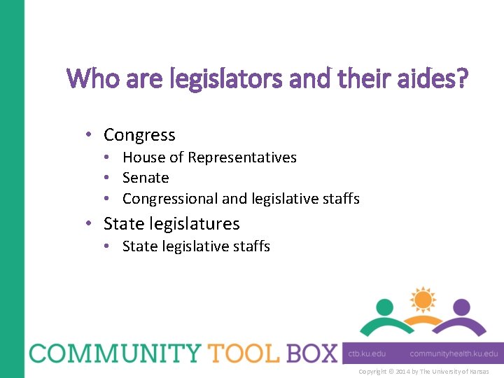 Who are legislators and their aides? • Congress • House of Representatives • Senate