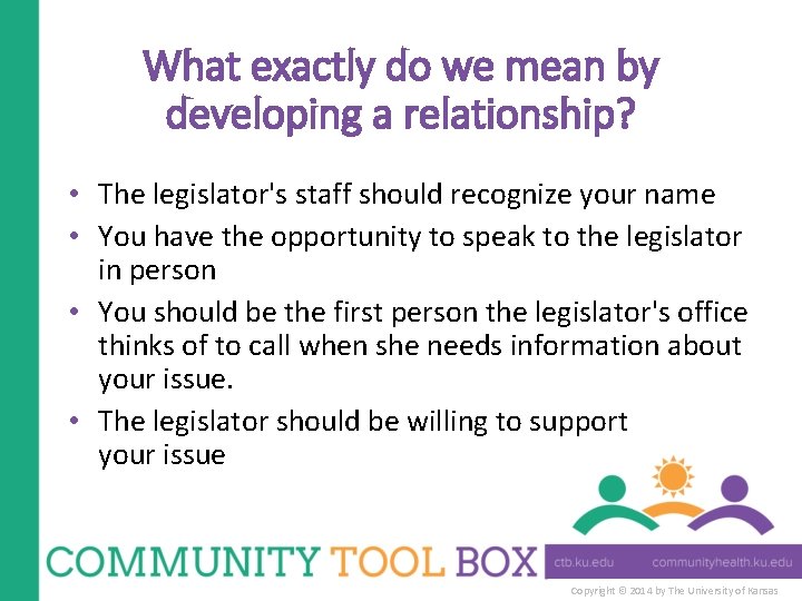 What exactly do we mean by developing a relationship? • The legislator's staff should