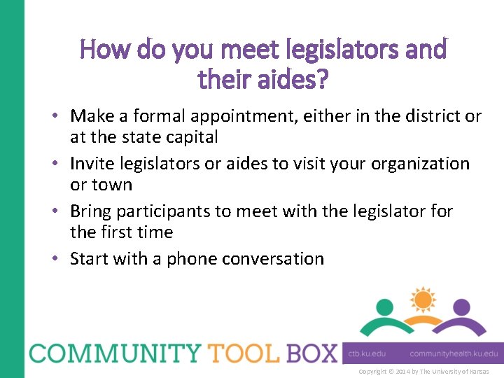 How do you meet legislators and their aides? • Make a formal appointment, either